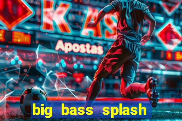 big bass splash demo betano